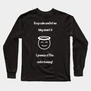 Keep calm and let me blog about it. I promise it'll be entertaining! Long Sleeve T-Shirt